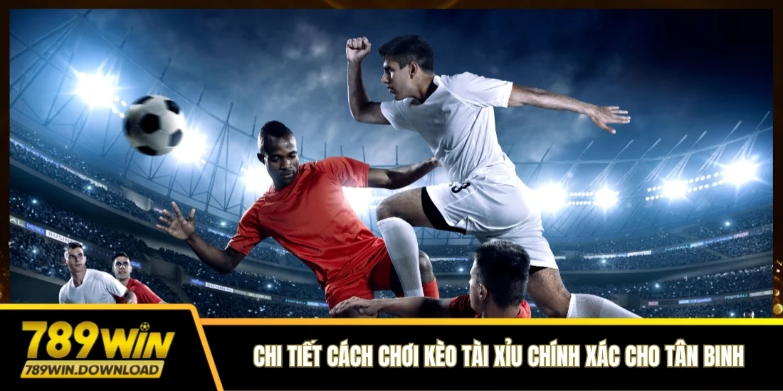 Chi tiết cách chơi kèo tài xỉu chính xác cho tân binh