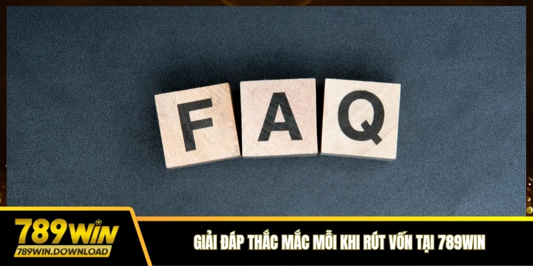 Giải đáp thắc mắc mỗi khi rút vốn tại 789win