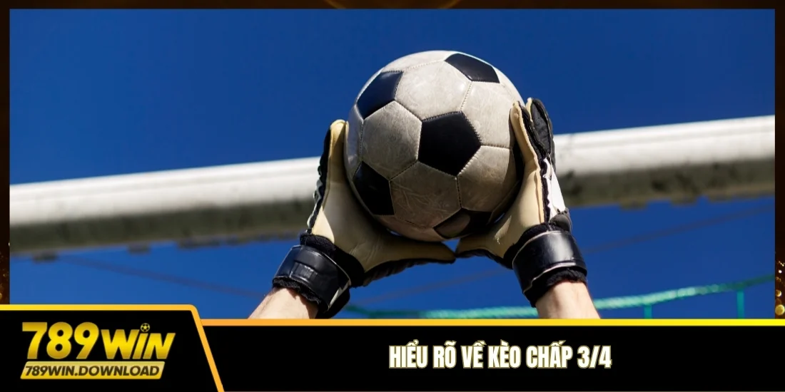 Hiểu rõ về kèo chấp 3/4