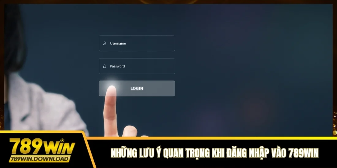 Những lưu ý quan trọng khi đăng nhập vào 789win