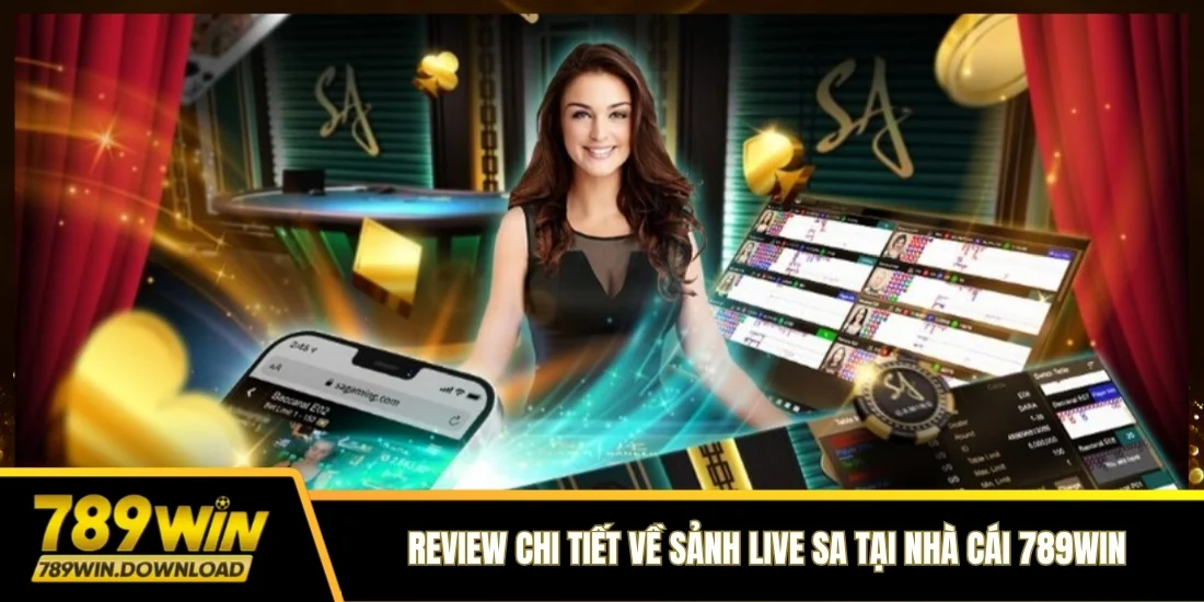 Review chi tiết về sảnh Live SA tại nhà cái 789win